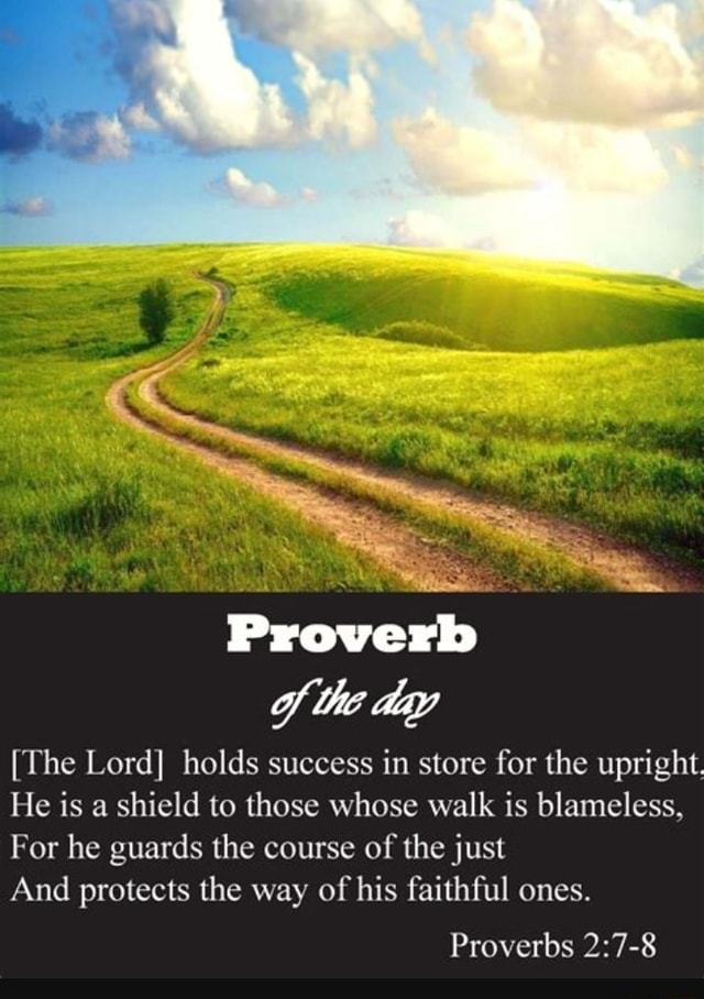 Proverb of the day [The Lord] holds success in store for the upright ...