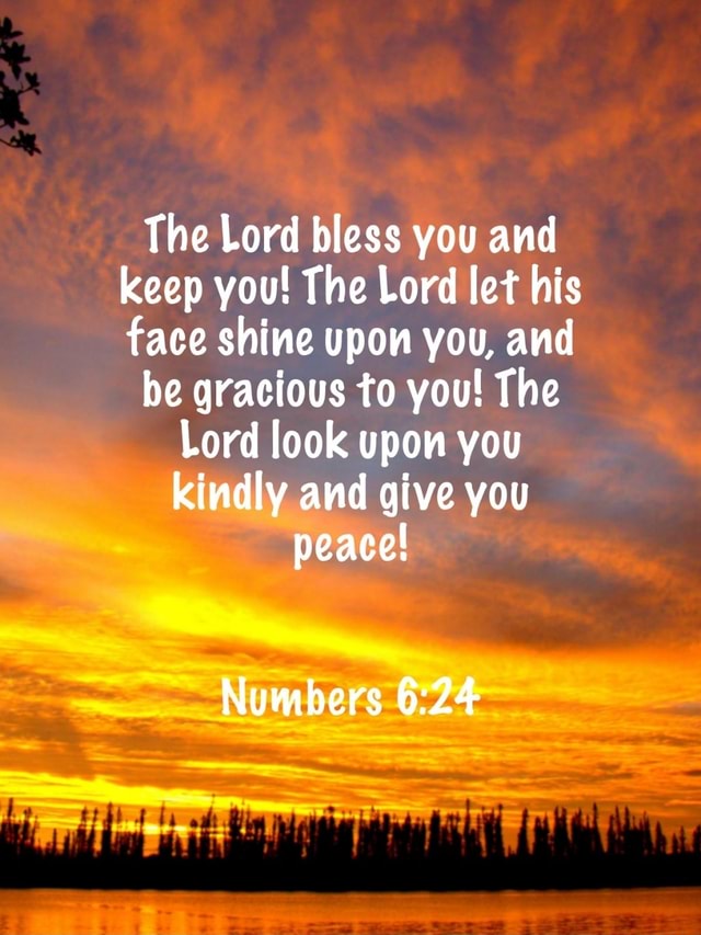 The Lord Bless You And Keep You The Lord Let His Face Shine Upon You And Be Gracious To You The Lord Look Upon You Kindly And Give You Peace Numbers