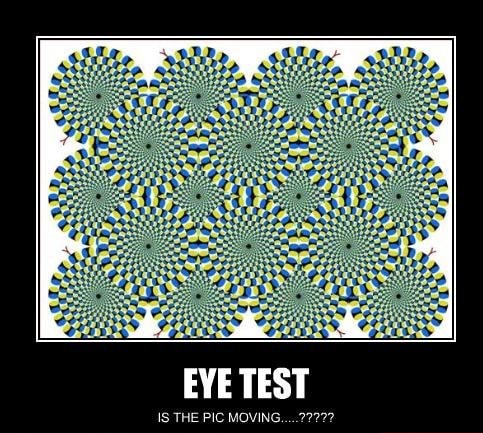 EYE TEST am IS THE PIC MOVING. - )