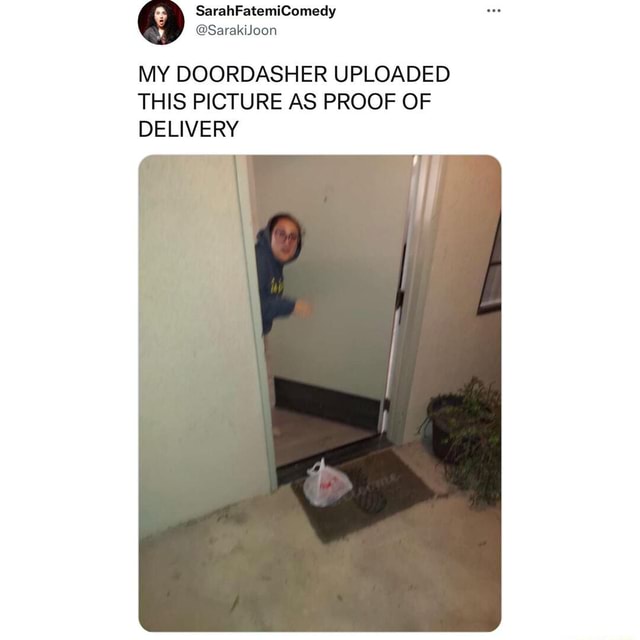 MY DOORDASHER UPLOADED THIS PICTURE AS PROOF OF DELIVERY - IFunny