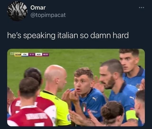 Omar @topimpacat he's speaking italian so damn hard - )