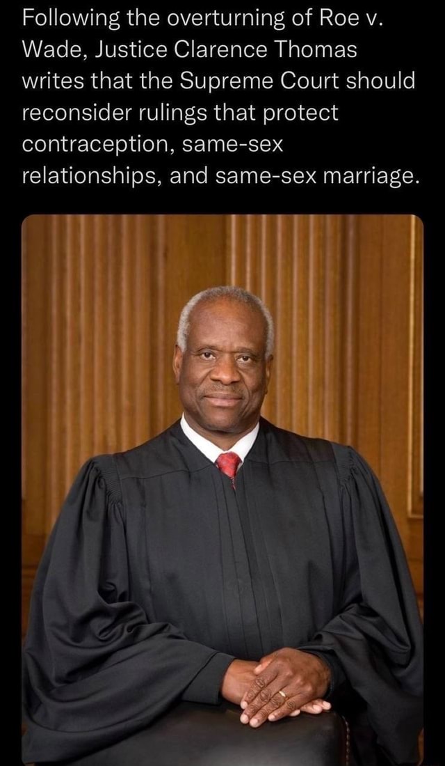 Following The Overturning Of Roe V Wade Justice Clarence Thomas Writes That The Supreme Court 8034