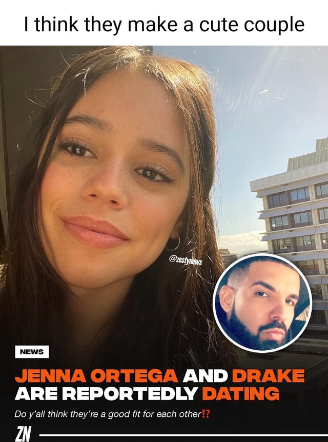 I think they make a cute couple JENNA ORTEGA AND DRAKE ARE REPORTEDLY