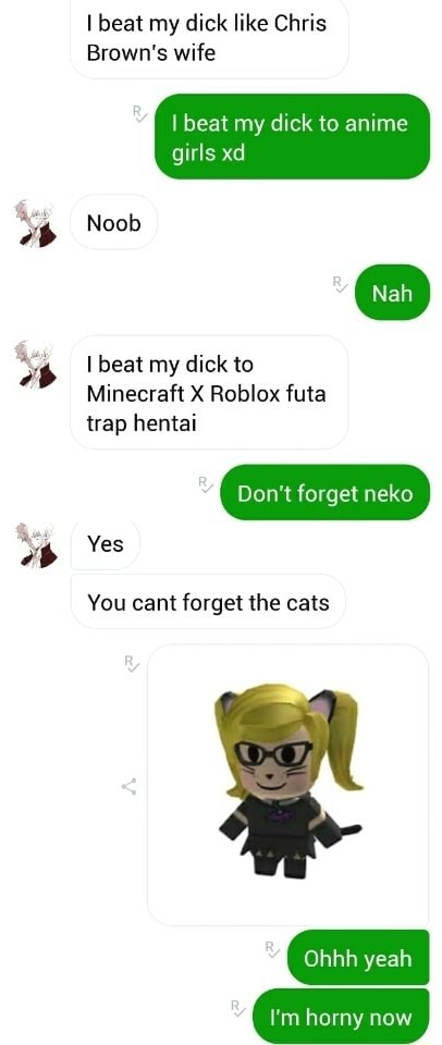 My Brown S Wife Ibeat My Dick To Anime Glrls Xd Noob I Beat My Dick To Minecraft X Roblox Futa Trap Hentai You Cam Forget The Cats - roblox trap hentai