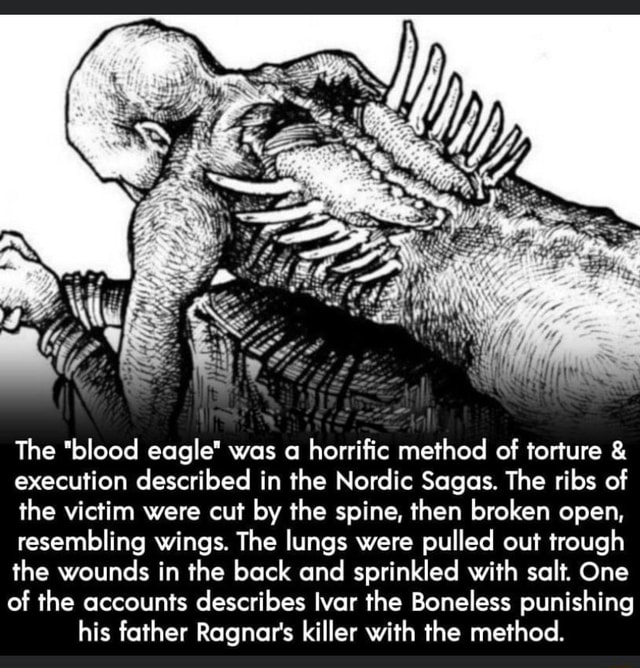 The "blood eagle" was a horrific method of torture & execution described in the Nordic Sagas