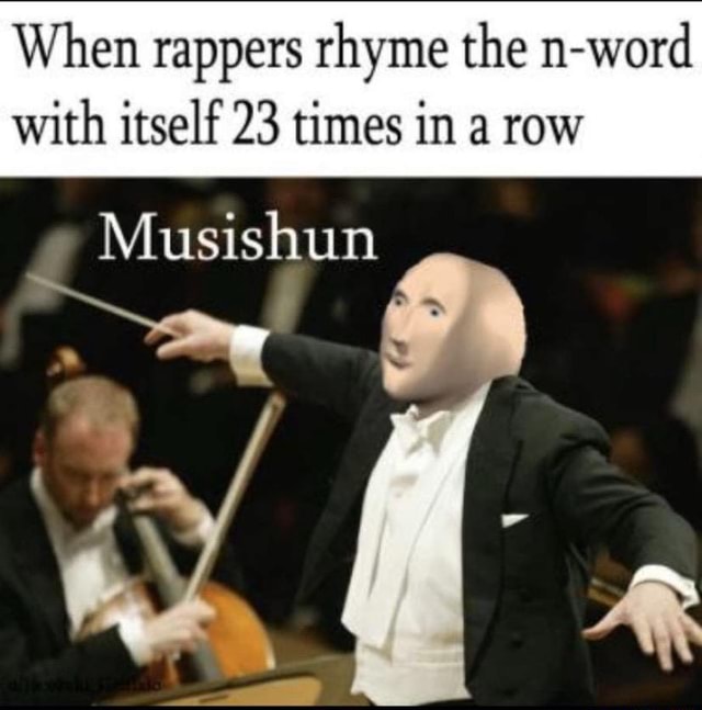 when-rappers-rhyme-the-n-word-with-itself-23-times-in-a-row-musishun-ifunny