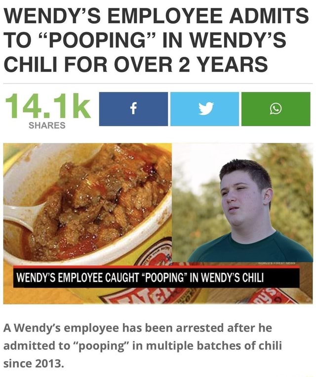WENDY'S EMPLOYEE ADMITS TO "POOPING" IN WENDY'S CHILI FOR OVER 2 YEARS