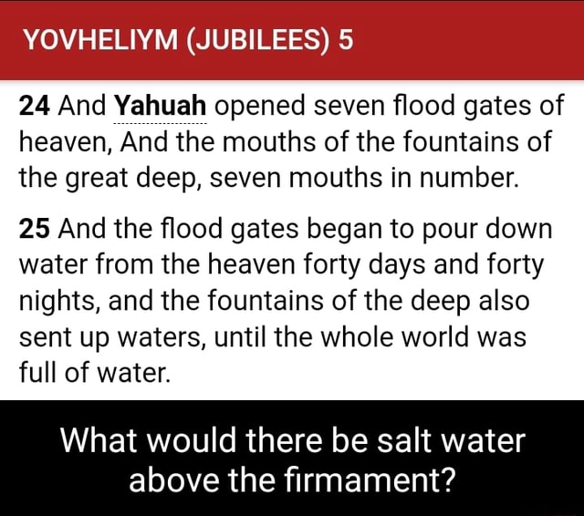YOVHELIYM (JUBILEES) 5 24 And Yahuah opened seven flood gates of heaven