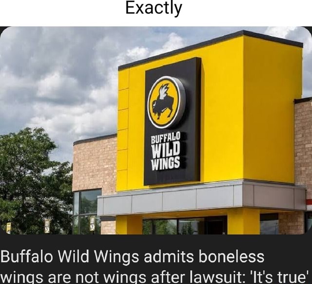 Exactly Buffalo Wild Wings admits boneless wings are not wings after