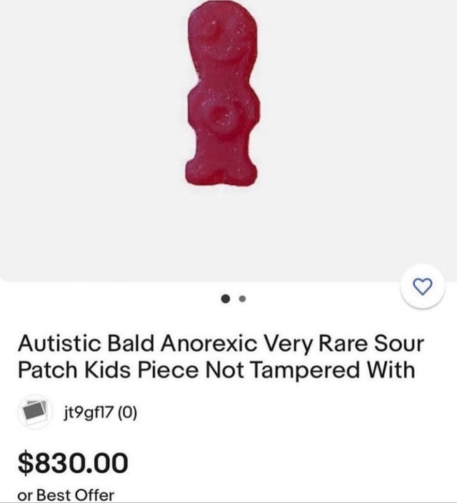 Autistic Bald Anorexic Very Rare Sour Patch Kids Piece Not Tampered