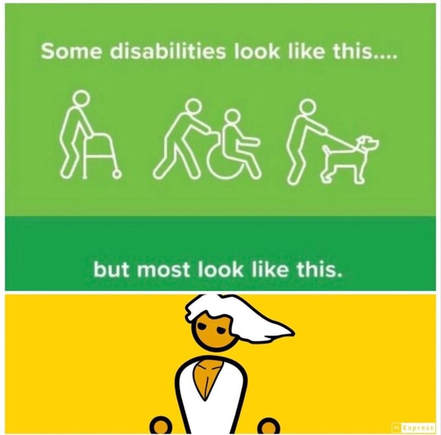 Some disabilities look like this.... but most look like this. - )