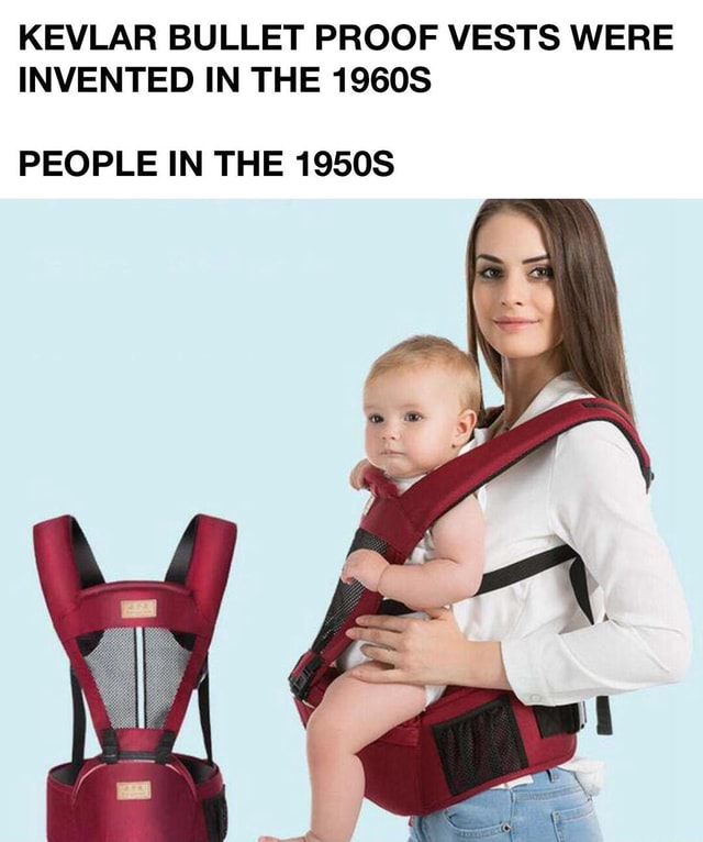 KEVLAR BULLET PROOF VESTS WERE INVENTED IN THE 1960S PEOPLE IN THE 1950S iFunny