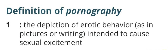 Definition Of Pornography 1 The Depiction Of Erotic Behavior As In Pictures Or Writing 9399