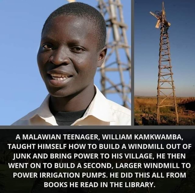 A MALAWIAN TEENAGER WILLIAM KAMKWAMBA TAUGHT HIMSELF HOW TO BUILD A 7e6b525d29d3f98e585a5bf4eb7ead64efc3d7321122320c519bd6fd32ec29f6 1
