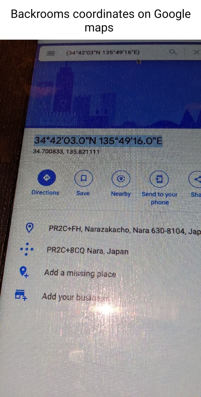 Backrooms coordinates on Google maps Directions Nearby Send to your hay  phone Narazakacho, Nara 630-81 04, Jap : Nara, Japan Add a missing place  Add your ts: - iFunny
