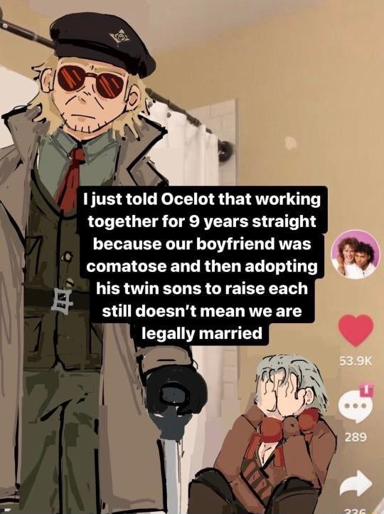 I just told Ocelot that working together for 9 years straight because
