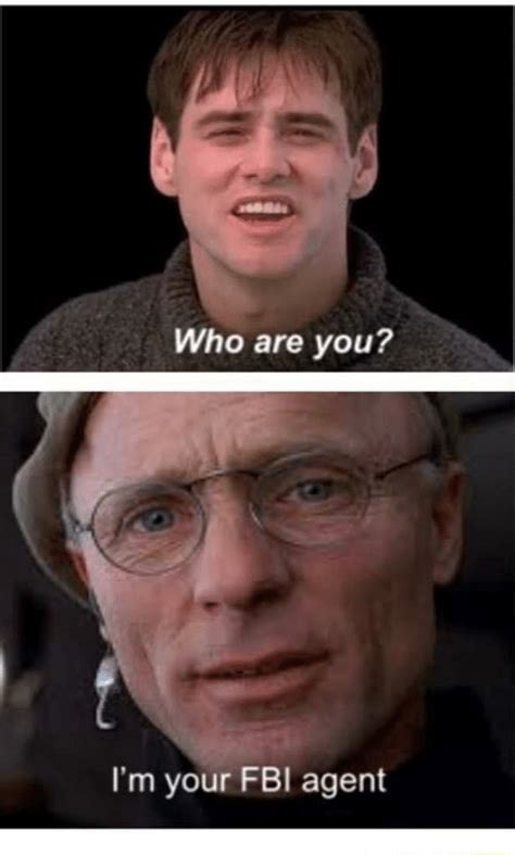 Who are you? I'm your FBI agent - iFunny