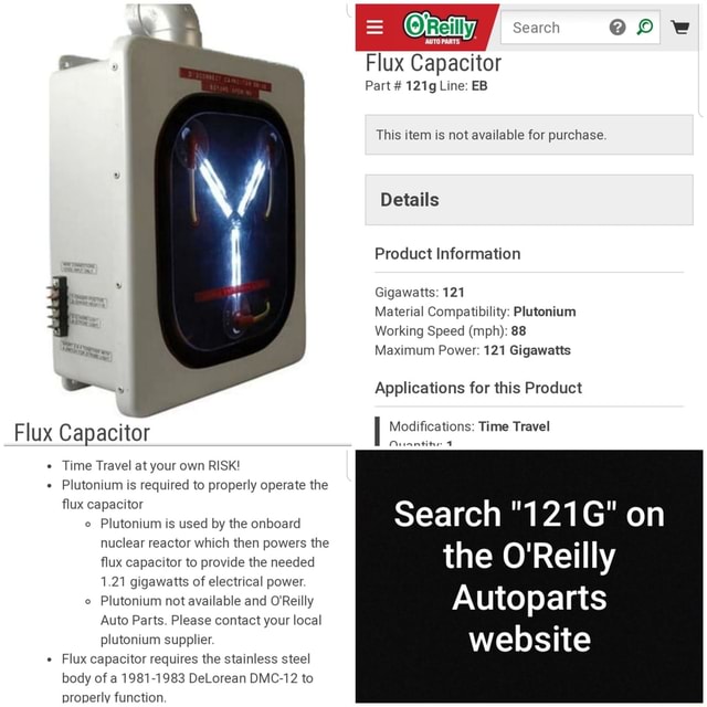 Flux Capacitor Part 121g Line Eb Purchase Gigawatts 121 Working Speed Mph Maximum Power 121 Gigawatts Applications For This Product Modifications Time Travel Flux Capacitor Time Travel At Your Own Risk Plutonium