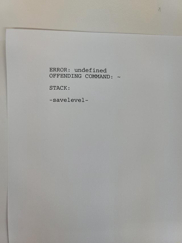 ERROR undefined OFFENDING COMMAND STACK savelevel iFunny