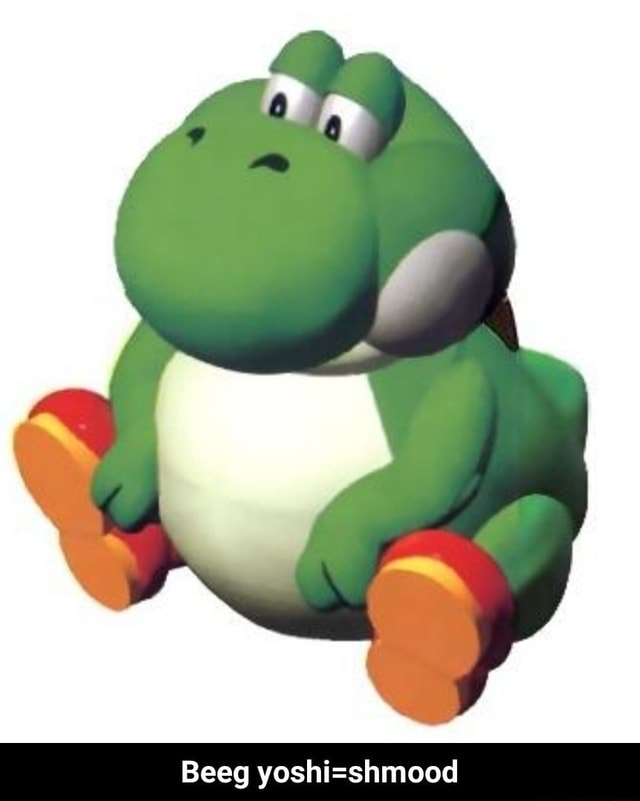 Beeg yoshi=shmood - Beeg yoshi=shmood - iFunny