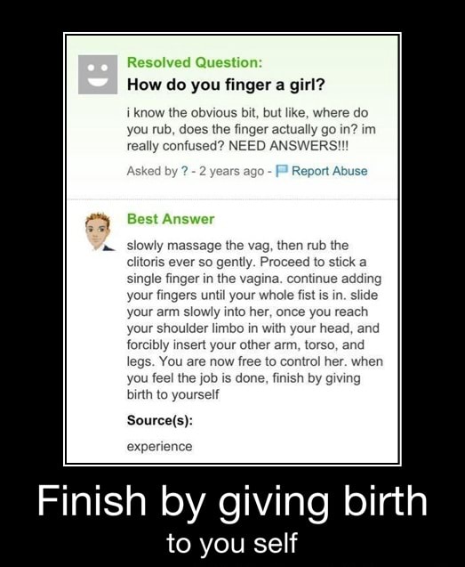 How do you finger a girl? i know the obvious bit, but like