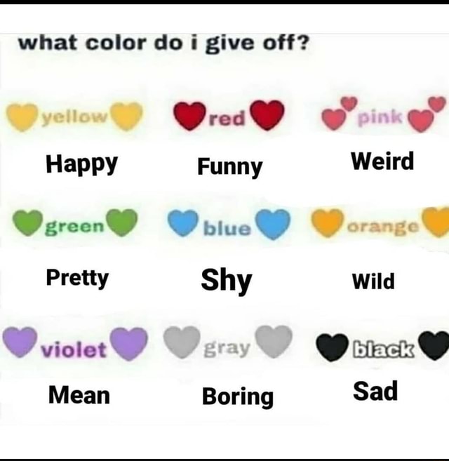 What color do i give off? Happy Funny Weird Pretty Shy Wild vicierD ...