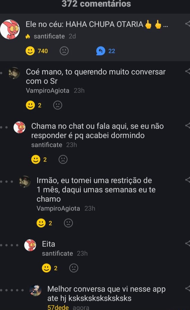 372 comentários Ele no céu HAHA CHUPA OTARIA santificate Om O 22 Coé mano to querendo