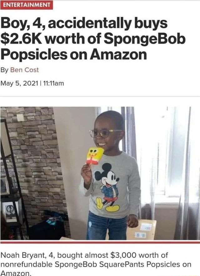 Boy, 4, accidentally buys 2.6K worth of SpongeBob Popsicles on Amazon