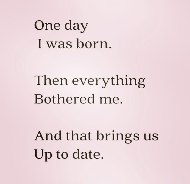 I Have A Case Of The Mondays - One Day I Was Born. Then Everything 