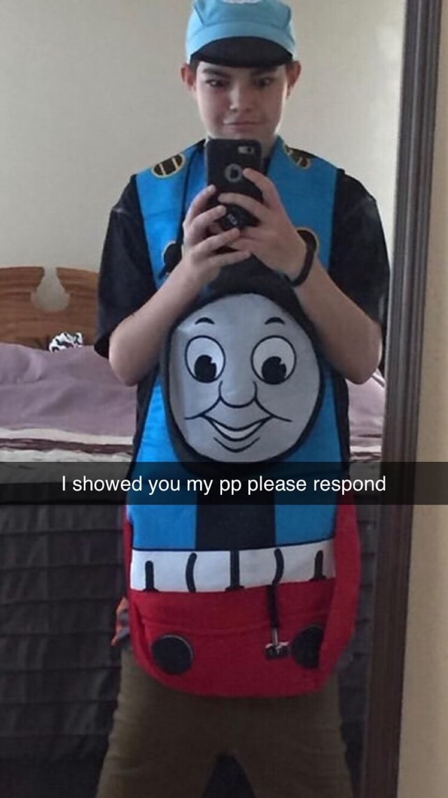 I showed you my pp please respond - iFunny
