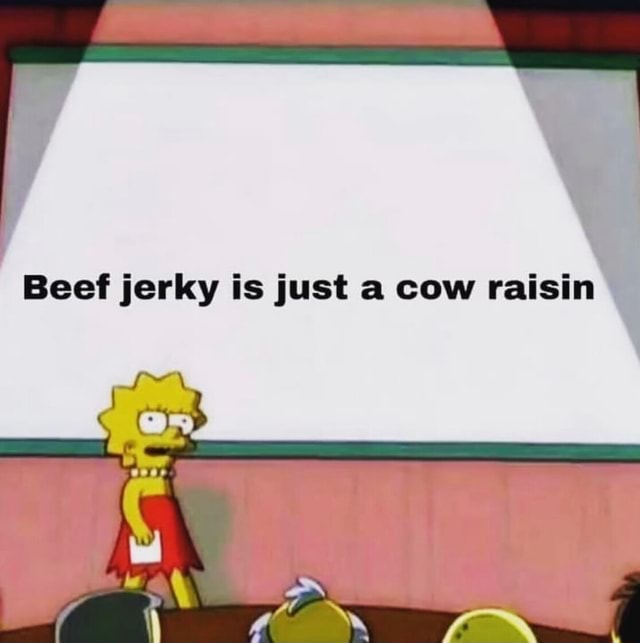 Beef Jerky Is Just A Cow Raisin Ifunny 0251