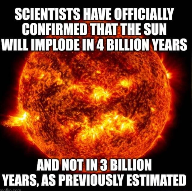 SCIENTISTS HAVE OFFICIALLY CONFIRMED THAT THE SUN WILL IMPLODE IN 4 ...