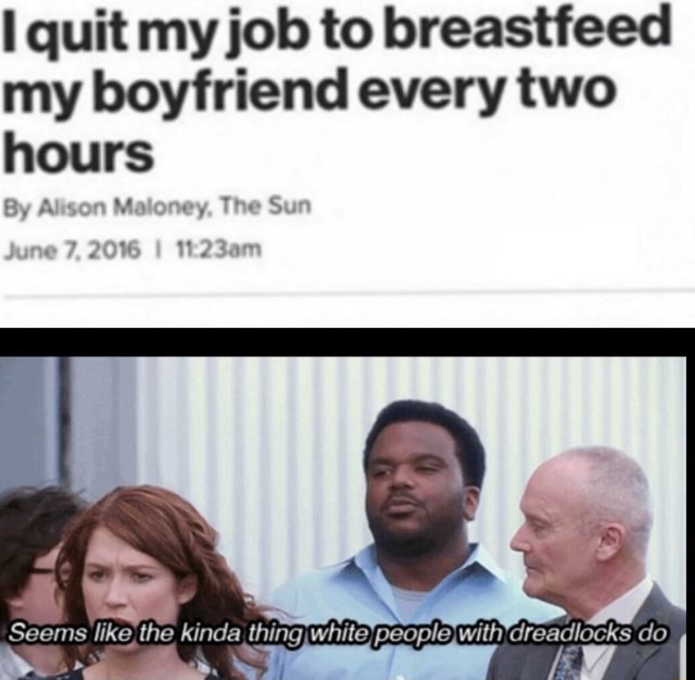 i quit my job to breastfeed my boyfriend i quit my job to breastfeed my boyfriend