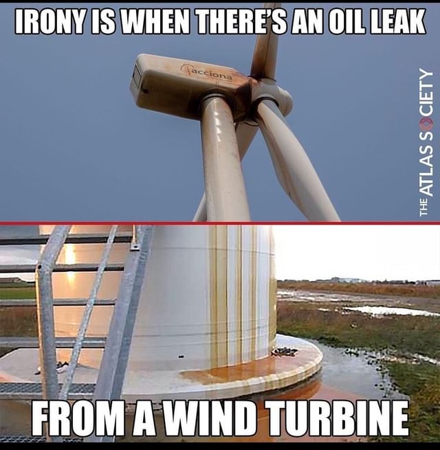 IRONY WHEN THERE'S AN OIL LEAK THEATLAS CIETY FROM A WIND TURBINE - iFunny