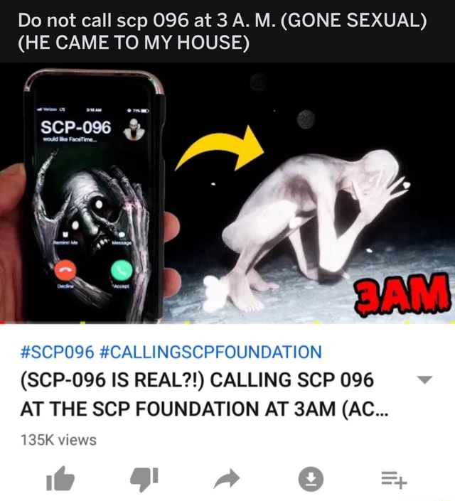 Do Not Call Scp 096 At 3 A M Gone Sexual He Came To My House Scp096 Callingscpfoundation Scp 096 Is Real Calling Scp 096 At The Scp Foundation At 3am Ac 135k Views Ifunny