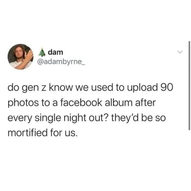 dana-do-gen-z-know-we-used-to-upload-90-photos-to-a-facebook-album