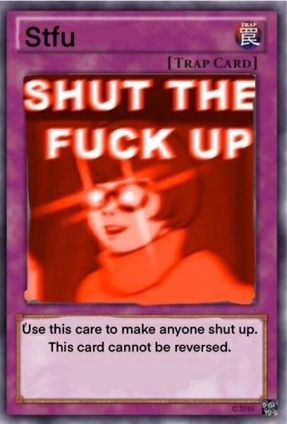 SHUT THE FUCK UP Use this care to make anyone shut up. This card cannot be reversed. - iFunny SHUT THE FUCK UP Use this care to make anyone shut up. This card cannot be reversed. - iFunny
