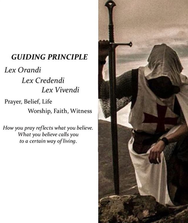 GUIDING PRINCIPLE Lex Orandi Lex Credendi Lex Vivendi Prayer, Belief, Life Worship, Faith