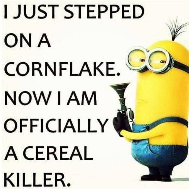 I JUST STEPPED ON CORNFLAKE. NOW AM OFFICIALLY @ts