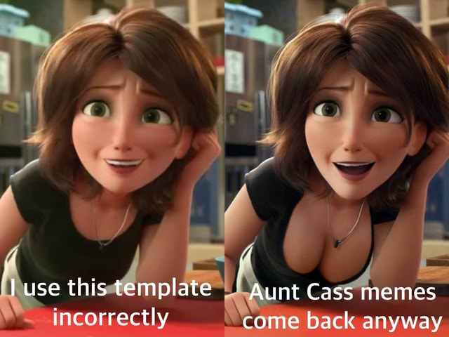 F Af Use This Template Aunt Cass Memes Incorrectly Come Back Anyway