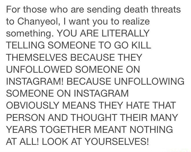 For Those Who Are Sending Death Threats To Chanyeol I Want You To Realize Something You Are Literally Telling Someone To Go Kill Themselves Because They Unfollowed Someone On Instagram Because Unfollowing