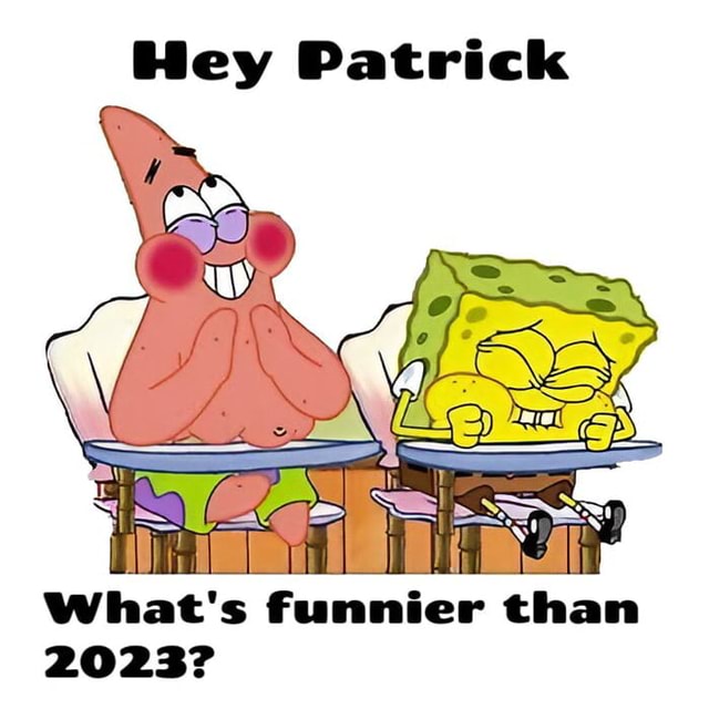 Hey Patrick What's funnier than 2023? - America’s best pics and videos