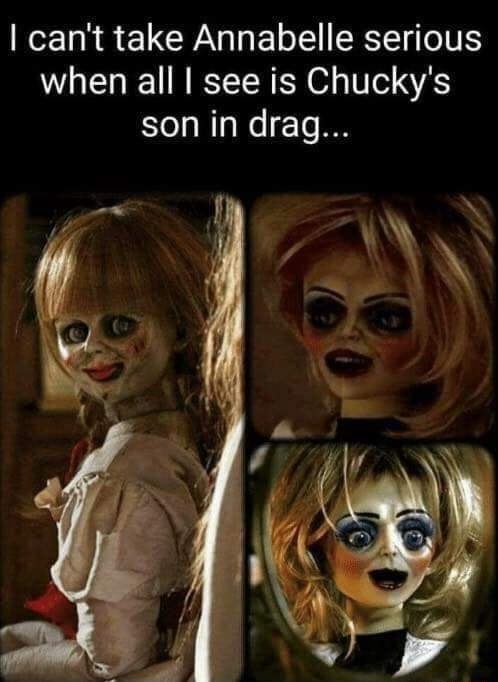 Can't take Annabelle serious when all see is Chucky's son in drag... -  
