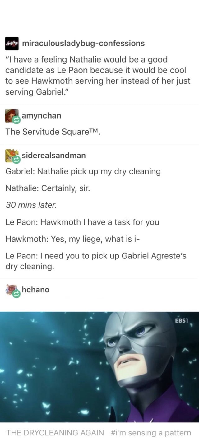 Miraculousladybug Confessions I Have A Feeling Nathalie Would Be A Good Candidate As Le Paon Because It Would Be Cool To See Hawkmoth Serving Her Instead Of Herjust Serving Gabriel The Servitude Squaretm