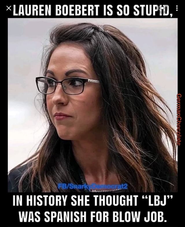 *LAUREN BOEBERT IS SO STUF IN HISTORY SHE THOUGHT \u0026quot;LBJ\u0026quot; WAS SPANISH FOR ...