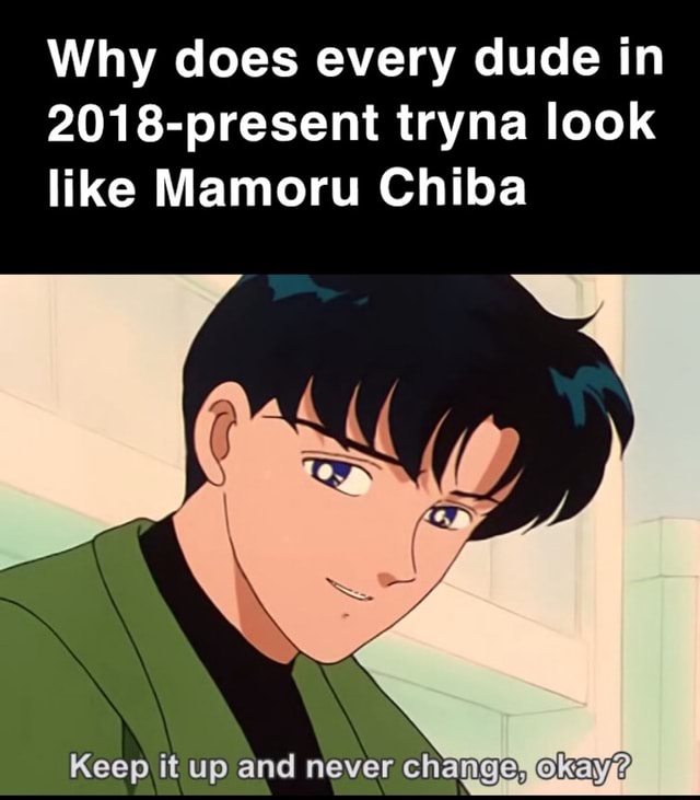 why-does-every-dude-in-2018-present-tryna-look-like-mamoru-chiba-keep