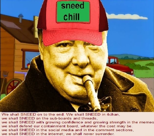 We Shall SNEED On To The End. We Shall SNEED In 4chan, 1ail SNEED On ...