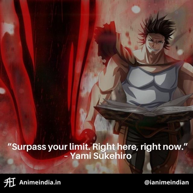 "Surpass your limit. Right here, right now." Yami Sukehiro Animeindia