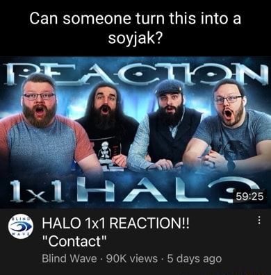 Can someone turn this into a soyjak? HALO REACTION! 