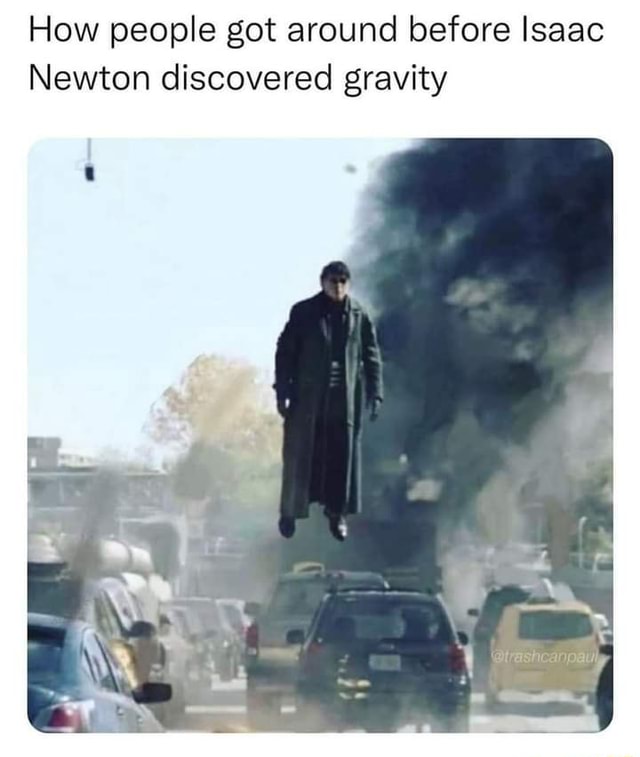 How People Got Around Before Isaac Newton Discovered Gravity Ifunny 1456